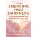 Emerging from Darkness: A Spiritual Memoir and Guide Back to the Light