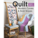 Quilt Modern Curves & Bold Stripes: 15 Dynamic Projects for All Skill Levels