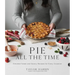 Pie All the Time: Elevated Sweet and Savory Recipes for Every Occasion