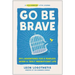 Go Be Brave: 24 3/4 Adventures for a Fearless, Wiser, and Truly Magnificent Life