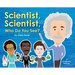 Scientist, Scientist, Who Do You See?