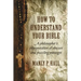 How To Understand Your Bible: A Philosopher's Interpretation of Obscure and Puzzling Passages