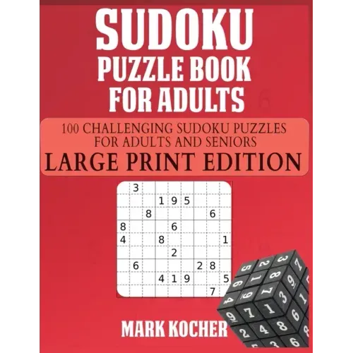 Sudoku Puzzle Book for Adults: 100 Challenging Sudoku Puzzles for Adults and Seniors - Large Print Edition: 100 Challenging Sudoku Puzzles for Adults