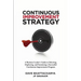 Continuous Improvement Strategy - A Business Leader's Guide to Selecting, Deploying and Sustaining a Successful Continuous Improvement Program