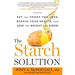 The Starch Solution: Eat the Foods You Love, Regain Your Health, and Lose the Weight for Good!