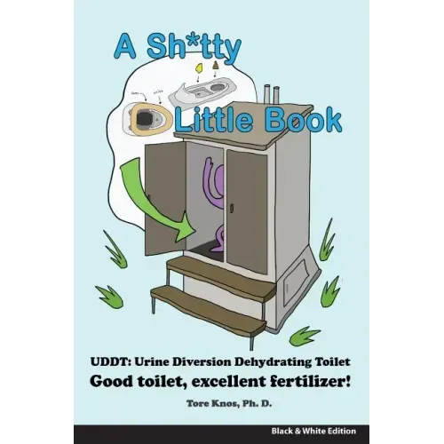 A Sh*tty Little Book: Urine-Diverting Dehydrating Toilet, Safe Sewage Best Fertilizer, 6"X9" Black and White