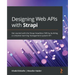 Designing Web APIs with Strapi: Get started with the Strapi headless CMS by building a complete learning management system API