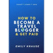 How to Become a Travel Blogger and Get Paid: Tips on Breaking into the World of Travel Blogging
