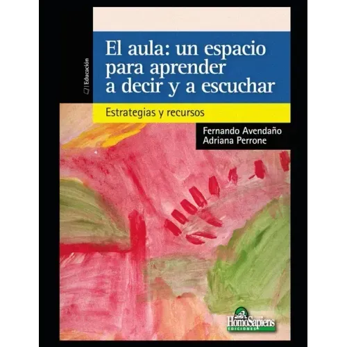 El aula. Un espacio para aprender a decir y a escuchar: Estrategias y recursos