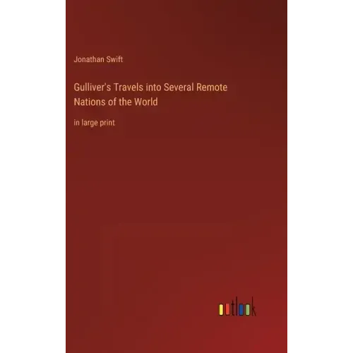 Gulliver's Travels into Several Remote Nations of the World: in large print