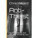 Anti-Theist: Against Religion: And Why You Should Be Too!