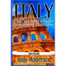 Italy: A Travel Guide Through Its Beauty of History, Archeology & Italian Cuisine