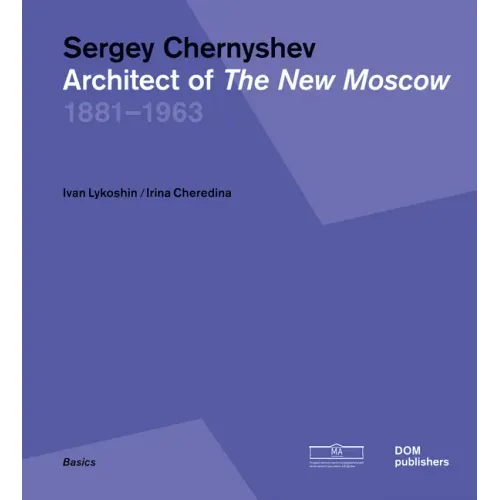 Sergey Chernyshev: Architect of the New Moscow
