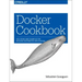 Docker Cookbook: Solutions and Examples for Building Distributed Applications