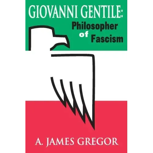 Giovanni Gentile: Philosopher of Fascism