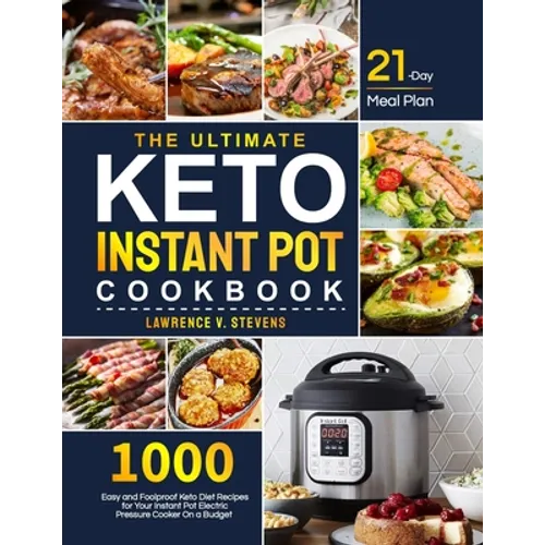 The Ultimate Keto Instant Pot Cookbook: 1000 Easy and Foolproof Keto Diet Recipes for Your Instant Pot Electric Pressure Cooker on a Budget 21-Day Mea
