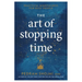 The Art of Stopping Time: Practical Mindfulness for Busy People
