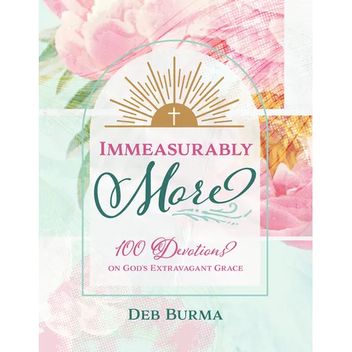Immeasurably More: 100 Devotions on God's Extravagant Grace