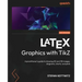 LaTeX Graphics with TikZ: A practitioner's guide to drawing 2D and 3D images, diagrams, charts, and plots