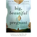 Big, Beautiful, and Pregnant: Expert Advice and Comforting Wisdom for the Expecting Plus-Size Woman