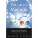 You Are a Medium: Discover Your Natural Abilities to Communicate with the Other Side