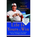 Life Is Yours to Win: Lessons Forged from the Purpose, Passion, and Magic of Baseball