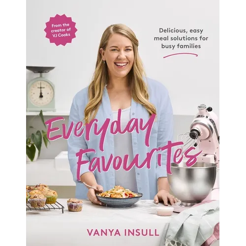 Everyday Favourites: Delicious, Easy Meal Solutions for Busy Families