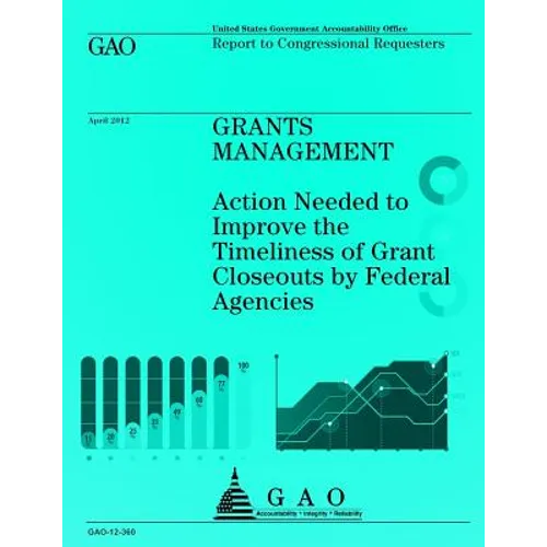 Grants Management: Action Needed to Improve the Timeliness of Grant Closeouts by Federal Agencies