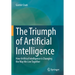 The Triumph of Artificial Intelligence: How Artificial Intelligence Is Changing the Way We Live Together