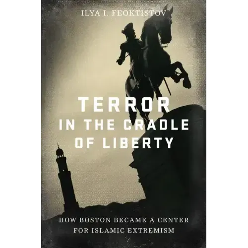 Terror in the Cradle of Liberty: How Boston Became a Center for Islamic Extremism