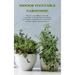 Indoor Vegetable Gardening: Improve your Skills to Grow Up Vegetables at Home. Urban Gardening for Beginners Using Kitchens, Backyards, and Other