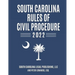 South Carolina Rules of Civil Procedure 2022: Complete Rules in Effect as of February 1, 2022