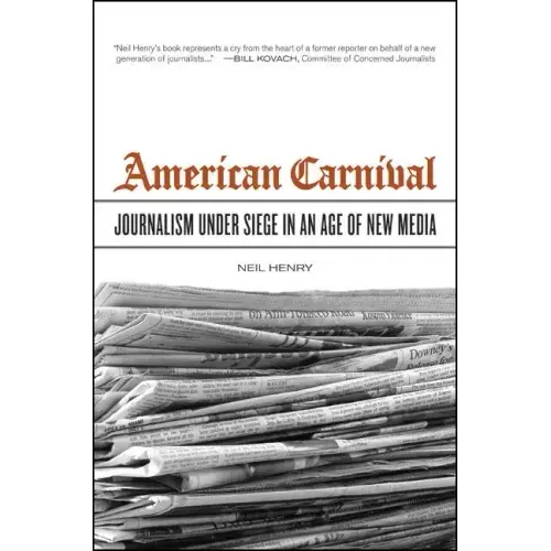 American Carnival: Journalism Under Siege in an Age of New Media