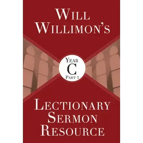 Will Willimon's Lectionary Sermon Resource, Year C Part 1
