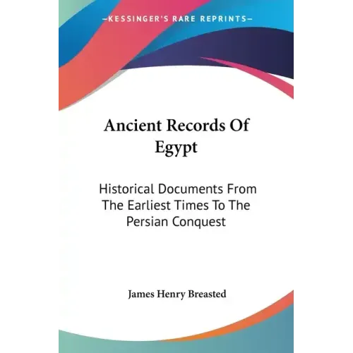Ancient Records Of Egypt: Historical Documents From The Earliest Times To The Persian Conquest: The First To The Seventeenth Dynasties V1