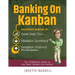 Banking on Kanban: Mastering Kanban to Boost Cash Flow, Minimize Inventory, and Maximize Delivery Performance