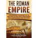 The Roman Empire: A Captivating Guide to the Rise and Fall of the Roman Empire Including Stories of Roman Emperors Such as Augustus Octa
