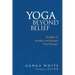 Yoga Beyond Belief: Insights to Awaken and Deepen Your Practice