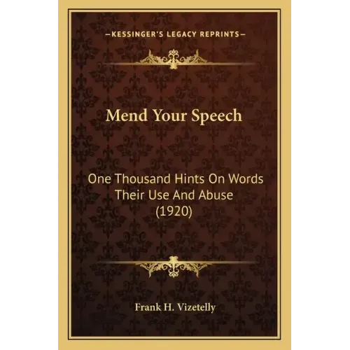 Mend Your Speech: One Thousand Hints On Words Their Use And Abuse (1920)