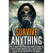 Survive ANYTHING: The Ultimate Prepping and Survival Guide to Perfect Your Survival Skills and Survive Any Disaster, Anywhere in the Wor