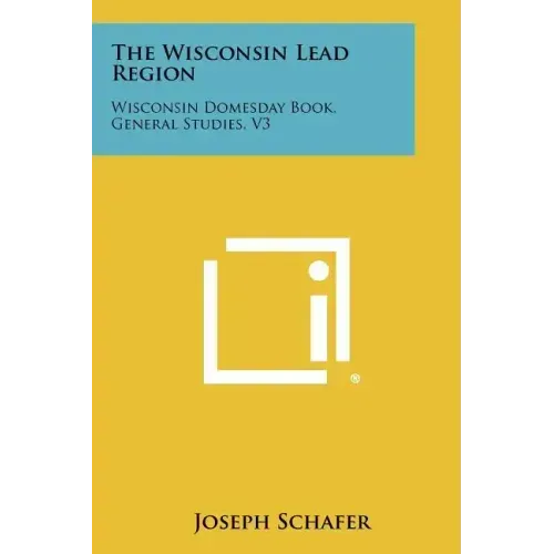 The Wisconsin Lead Region: Wisconsin Domesday Book, General Studies, V3