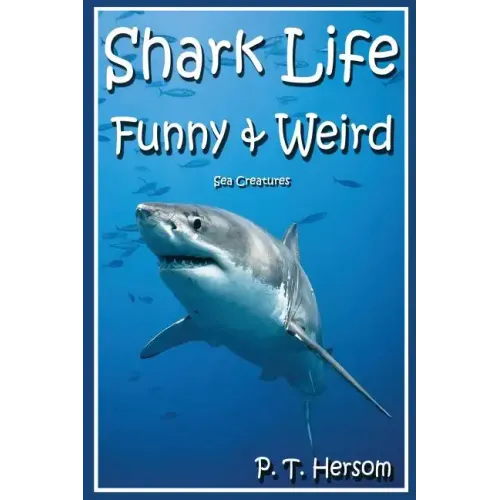 Shark Life Funny & Weird Sea Creatures: Learn with Amazing Photos and Fun Facts About Sharks and Sea Creatures