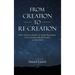 From Creation to Re-Creation: God's Actions on Behalf of Sinful Humankind, from Creation to the Re-Created in Jesus Christ