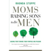 Moms Raising Sons to Be Men: Guiding Them Toward Their Purpose and Passion