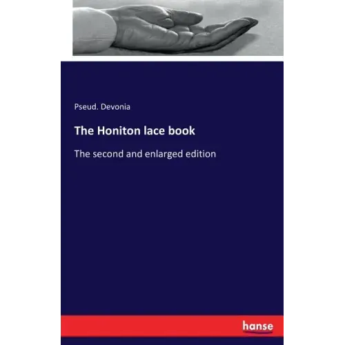 The Honiton lace book: The second and enlarged edition