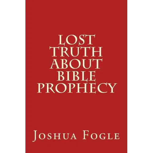Lost Truth About Bible Prophecy