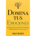 Domina Tus Emociones: Una guía práctica para superar la negatividad y controlar mejor tus emociones
