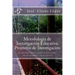 Metodología de Investigación Educativa. Proyectos de Investigación: Un abordaje global desde la diversidad, sus necesidades e intervención