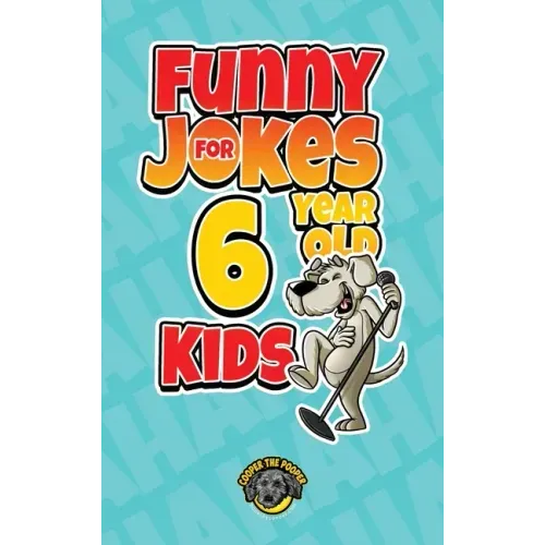 Funny Jokes for 6 Year Old Kids: 100+ Crazy Jokes That Will Make You Laugh Out Loud!