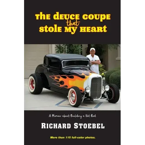The Deuce Coupe That Stole My Heart: a memoir about building a hot rod